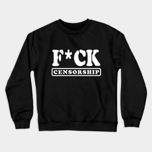 F*CK CENSORSHIP Crewneck Sweatshirt